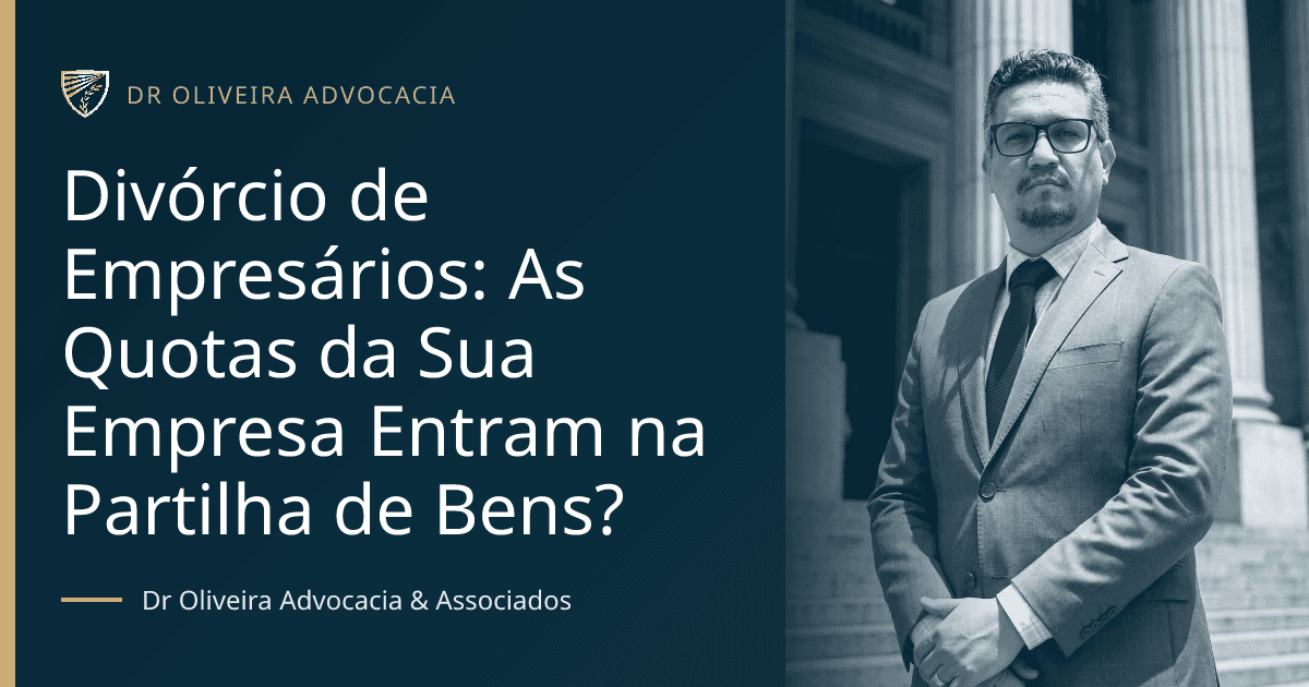 Divórcio de Empresários: As Quotas da Sua Empresa Entram na Partilha de Bens?