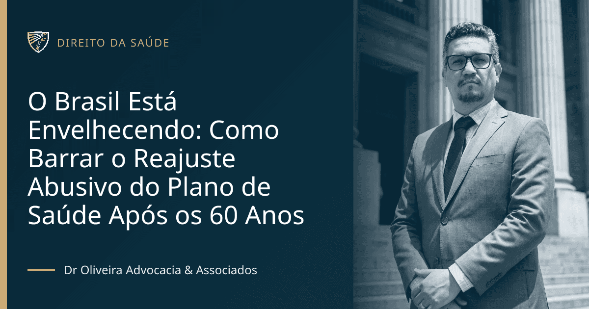 O Brasil Está Envelhecendo: Como Barrar o Reajuste Abusivo do Plano de Saúde Após os 60 Anos
